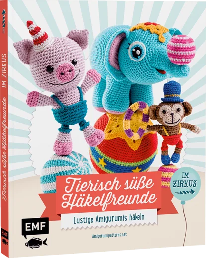 Tierisch süsse Häkelfreunde im Zirkus - lustige Amigurumis häkeln
