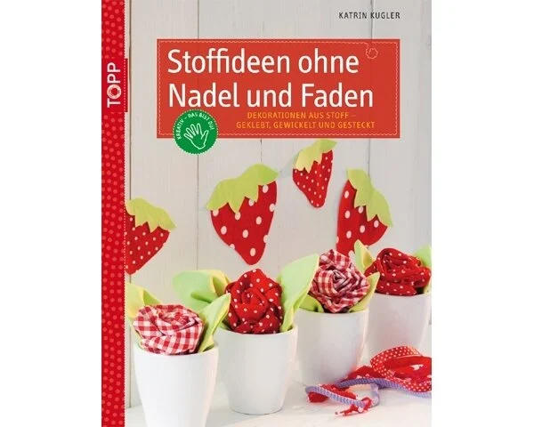 Bastelbuch: Stoffideen ohne Nadel und Faden, TOPP