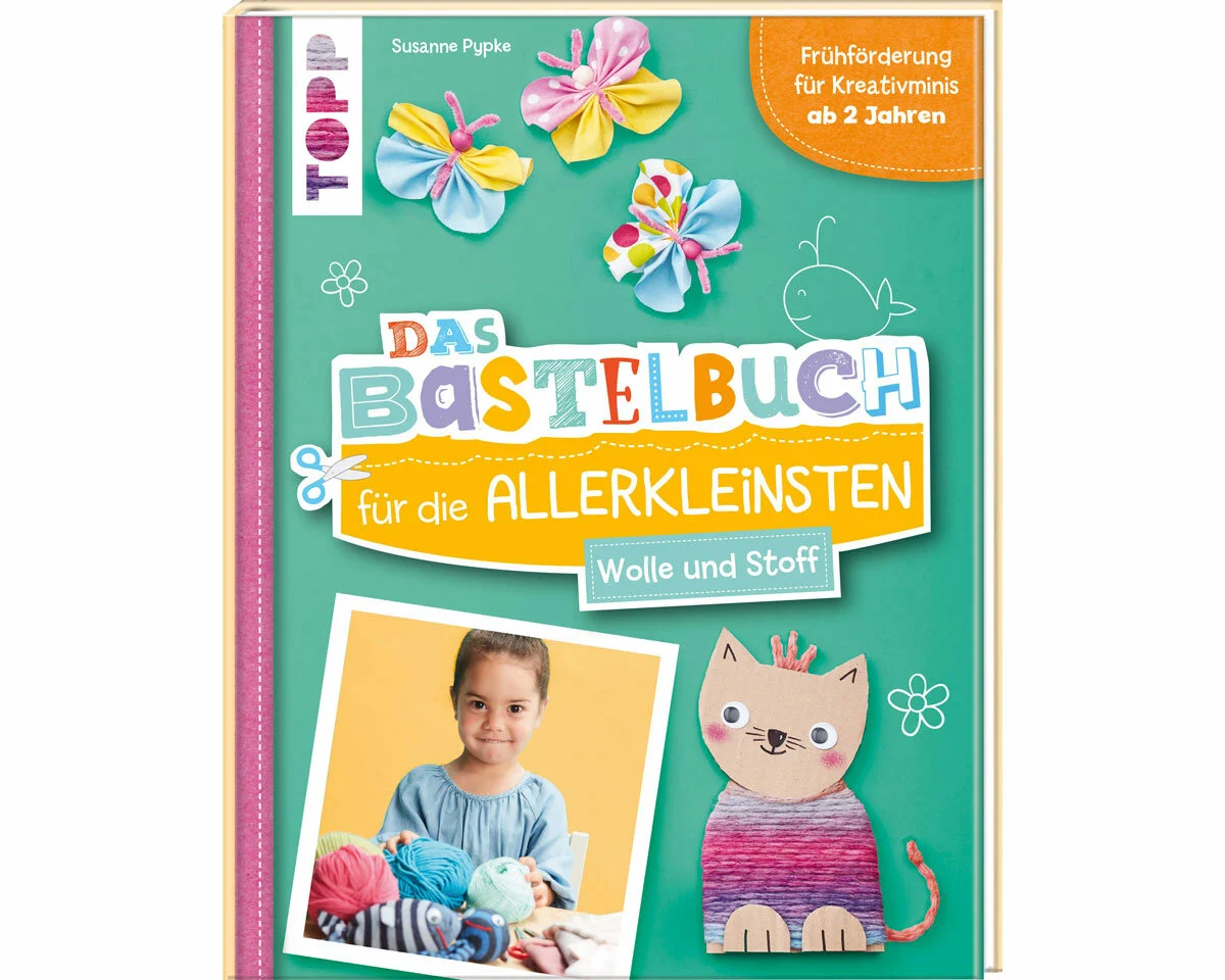 Das Bastelbuch für die Allerkleinsten - Wolle & Stoff, TOPP