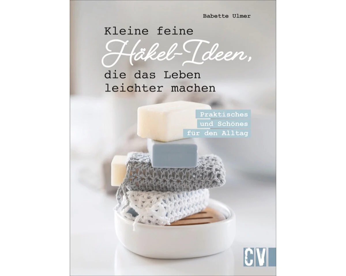 Häkelbuch: Kleine feine Häkel-Ideen, die das leben leichter machen, CV
