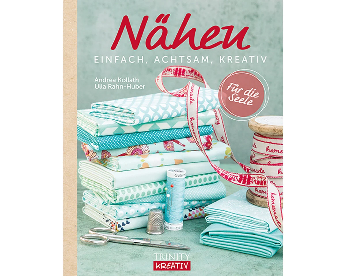 Nähbuch: Nähen - Einfach, Achtsam, Kreativ, Trinity Kreativ