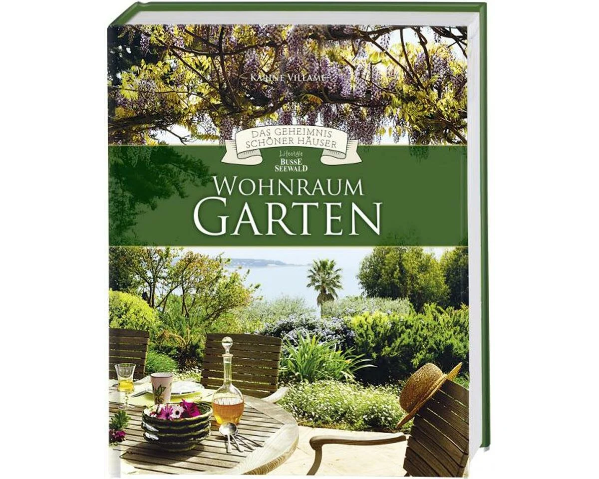 Wohnraum Garten - Das Geheimnis schöner Häuser, Busse Seewald